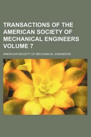 Cover of Transactions of the American Society of Mechanical Engineers Volume 7
