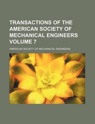 Book cover for Transactions of the American Society of Mechanical Engineers Volume 7