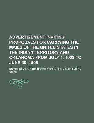 Book cover for Advertisement Inviting Proposals for Carrying the Mails of the United States in the Indian Territory and Oklahoma from July 1, 1902 to June 30, 1906