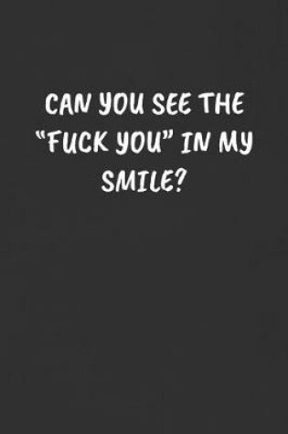 Cover of Can You See the "fuck You" in My Smile?