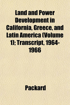 Book cover for Land and Power Development in California, Greece, and Latin America (Volume 1); Transcript, 1964-1966