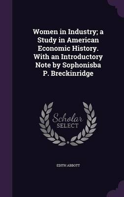 Book cover for Women in Industry; A Study in American Economic History. with an Introductory Note by Sophonisba P. Breckinridge