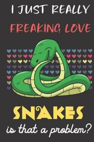Cover of I Just Really Freaking Love Snakes. Is That A Problem?