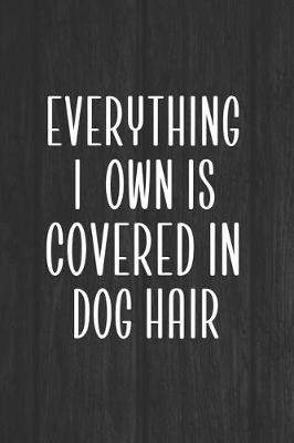 Book cover for Everything I Own Is Covered In Dog Hair