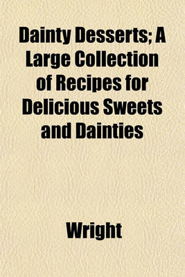 Book cover for Dainty Desserts; A Large Collection of Recipes for Delicious Sweets and Dainties