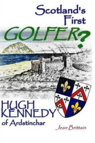 Cover of Scotland's First GOLFER? - Hugh Kennedy of Ardstinchar