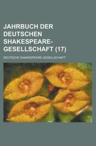 Cover of Jahrbuch Der Deutschen Shakespeare-Gesellschaft (17 )