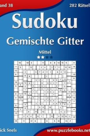 Cover of Sudoku Gemischte Gitter - Mittel - Band 38 - 282 Rätsel