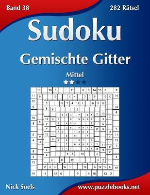 Cover of Sudoku Gemischte Gitter - Mittel - Band 38 - 282 Rätsel