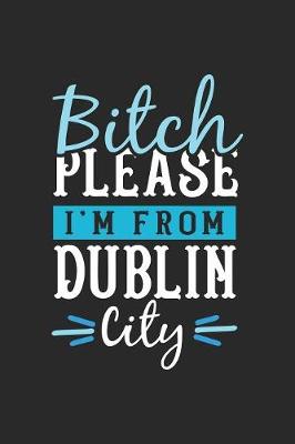 Book cover for Bitch Please I'm From Dublin City