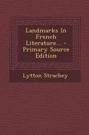 Cover of Landmarks in French Literature... - Primary Source Edition