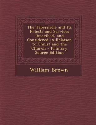 Book cover for Tabernacle and Its Priests and Services Described, and Considered in Relation to Christ and the Church