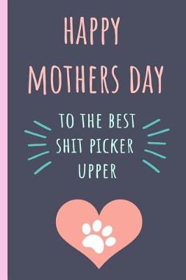 Book cover for Happy Mothers Day to the Best Shit Picker Upper