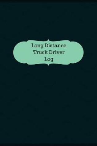 Cover of Long Distance Truck Driver Log (Logbook, Journal - 126 pages, 8.5 x 11 inches)