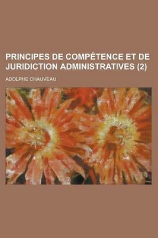 Cover of Principes de Competence Et de Juridiction Administratives (2 )