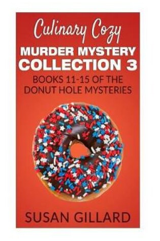Cover of Culinary Cozy Murder Mystery Collection 3 - Books 11-15 of the Donut Hole Mysteries
