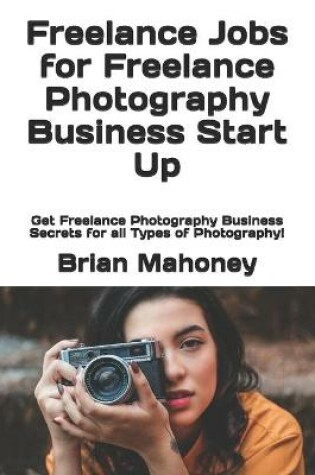 Cover of Freelance Jobs for Freelance Photography Business Start Up