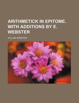 Book cover for Arithmetick in Epitome. with Additions by E. Webster