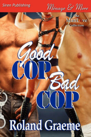 Cover of Good Cop, Bad Cop (Siren Publishing Menage and More Manlove)