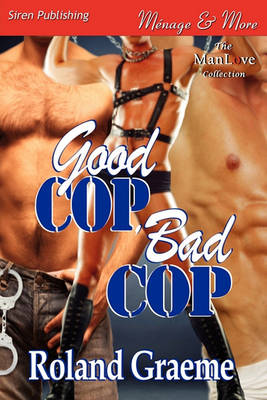 Book cover for Good Cop, Bad Cop (Siren Publishing Menage and More Manlove)