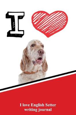 Book cover for I Love English Setter Writing Journal