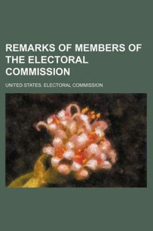 Cover of Remarks of Members of the Electoral Commission