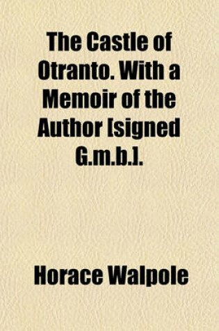 Cover of The Castle of Otranto. with a Memoir of the Author [Signed G.M.B.].