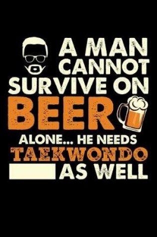 Cover of A Man Cannot Survive On Beer Alone He Needs Taekwondo As Well