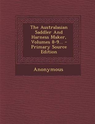 Book cover for The Australasian Saddler and Harness Maker, Volumes 8-9...