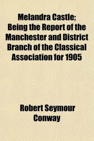 Cover of Melandra Castle; Being the Report of the Manchester and District Branch of the Classical Association for 1905