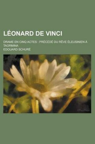 Cover of Leonard de Vinci; Drame En Cinq Actes