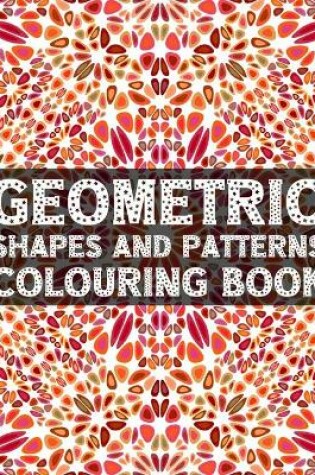 Cover of Geometric Shapes and Patterns Colouring Book