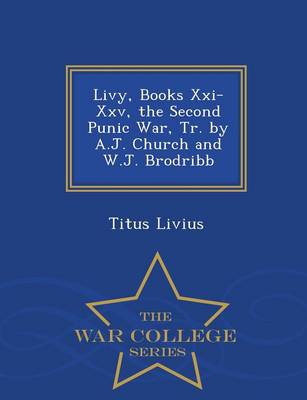 Book cover for Livy, Books XXI-XXV, the Second Punic War, Tr. by A.J. Church and W.J. Brodribb - War College Series