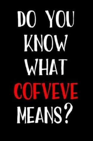 Cover of Do You Know What Cofveve Means?