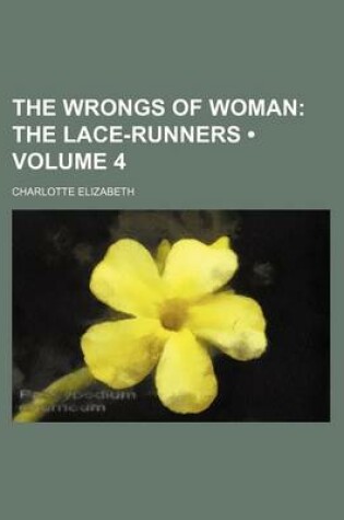 Cover of The Wrongs of Woman (Volume 4); The Lace-Runners