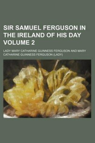 Cover of Sir Samuel Ferguson in the Ireland of His Day Volume 2