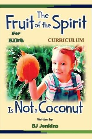 Cover of The Fruit of the Spirit is Not a Coconut Curriculum