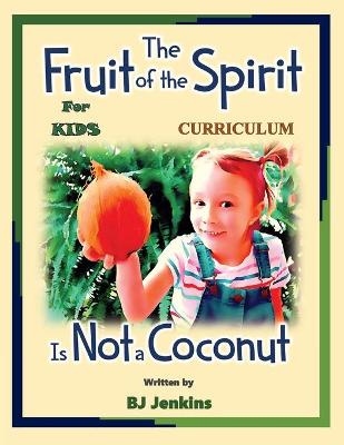 Book cover for The Fruit of the Spirit is Not a Coconut Curriculum