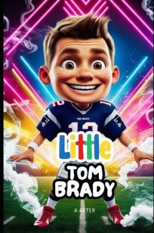 Cover of Little Tom Brady Book for Kids