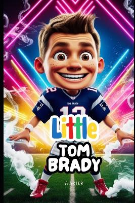 Book cover for Little Tom Brady Book for Kids