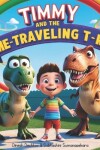 Book cover for Timmy and the Time-Traveling T-Rex