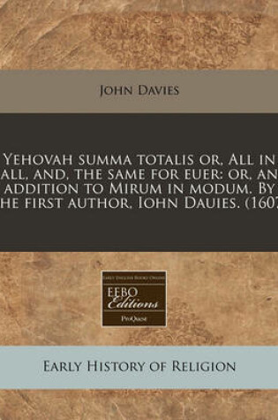 Cover of Yehovah Summa Totalis Or, All in All, And, the Same for Euer