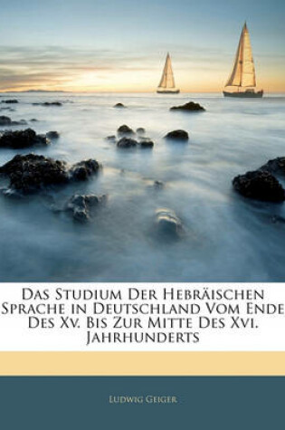 Cover of Das Studium Der Hebraischen Sprache in Deutschland Vom Ende Des XV. Bis Zur Mitte Des XVI. Jahrhunderts