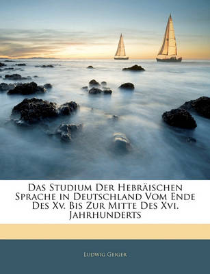 Book cover for Das Studium Der Hebraischen Sprache in Deutschland Vom Ende Des XV. Bis Zur Mitte Des XVI. Jahrhunderts