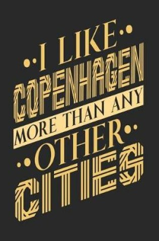 Cover of I Like Copenhagen More Than Any Other Cities