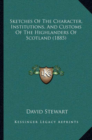 Cover of Sketches of the Character, Institutions, and Customs of the Highlanders of Scotland (1885)