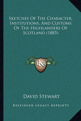 Book cover for Sketches of the Character, Institutions, and Customs of the Highlanders of Scotland (1885)