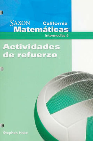 Cover of California Saxon Matematicas Intermedias 6, Actividades de Refuerzo