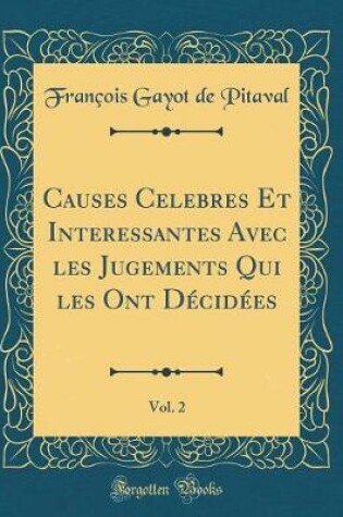 Cover of Causes Celebres Et Interessantes Avec Les Jugements Qui Les Ont Décidées, Vol. 2 (Classic Reprint)