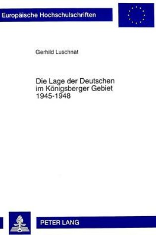 Cover of Die Lage Der Deutschen Im Koenigsberger Gebiet 1945-1948